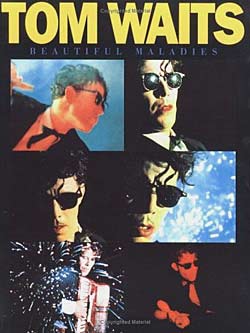 Tom Waits: Beautiful Maladies Songbook for piano, voice, guitar
